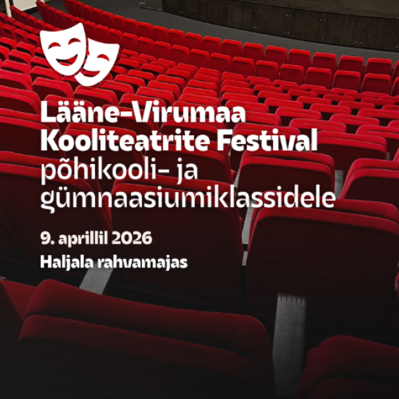 Lääne-Virumaa Kooliteatrite Festival põhikooli- ja gümnaasiumiastmele 9. aprillil Haljalas