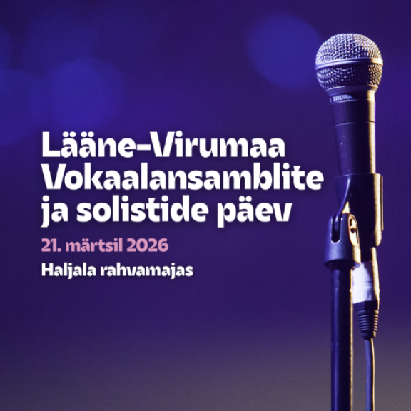 LÄÄNE-VIRUMAA VOKAALANSAMBLITE JA SOLISTIDE PÄEV 21. MÄRTSIL 2026